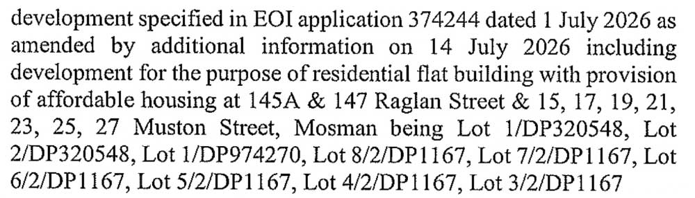 State Significant Development declaration extract Extract from the State Significant Development declaration listing 145A and 147 Raglan Street and 15 to 27 Muston Street, Mosman, with the lot and deposited plan number for each property.