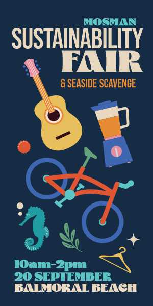 Mosman Sustainability Fair and Seaside Scavenge, 10am to 2pm, 20 September, Balmoral Beach.